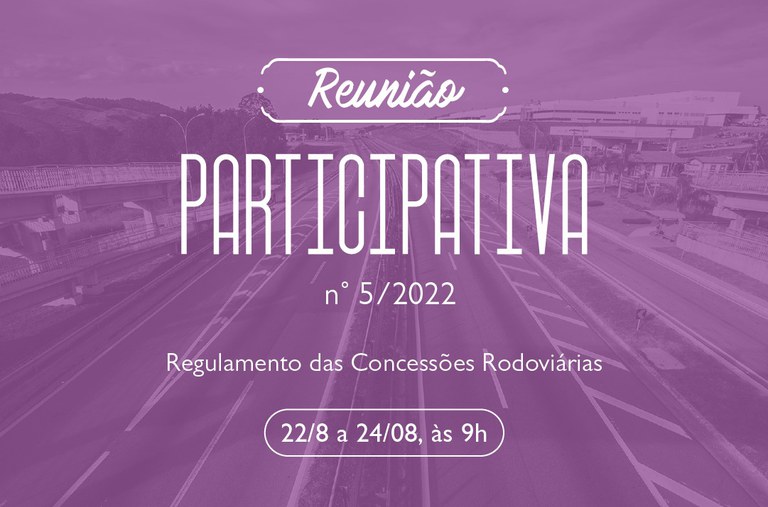ANTT realiza Reunião Participativa sobre 3ª norma do Regulamento de Concessões Rodoviárias (RCR3)